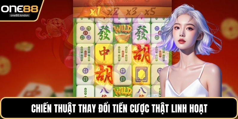 Chiến thuật thay đổi tiền cược thật linh hoạt