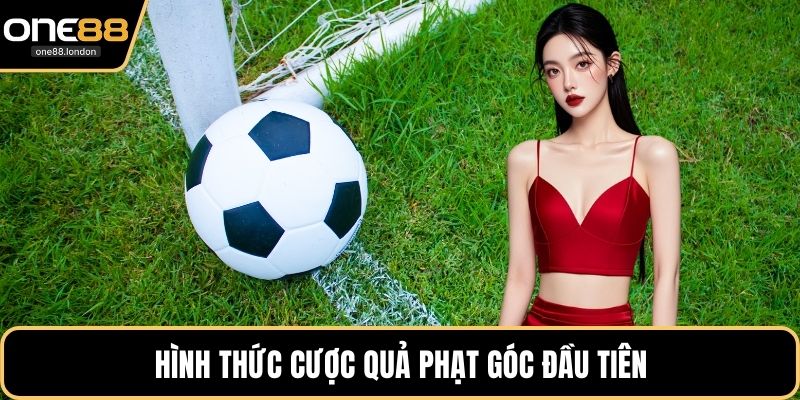 Hình thức cược quả phạt góc đầu tiên
