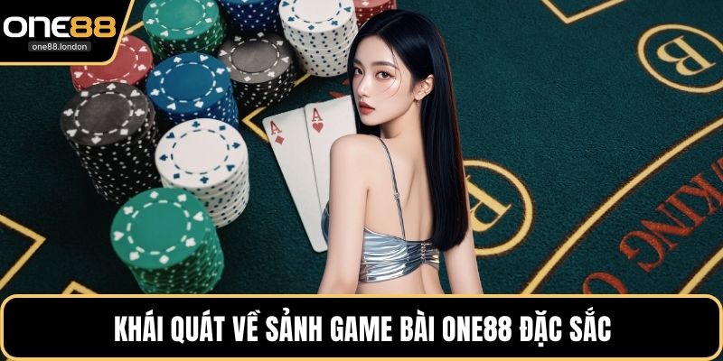 Khái quát về sảnh game bài One88 đặc sắc
