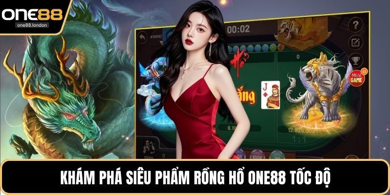 Khám phá siêu phẩm Rồng Hổ One88 tốc độ