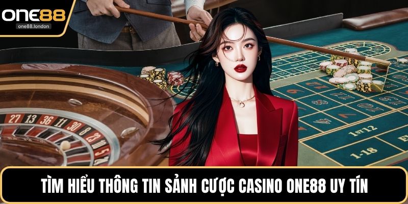 Tìm hiểu thông tin sảnh cược Casino One88 uy tín